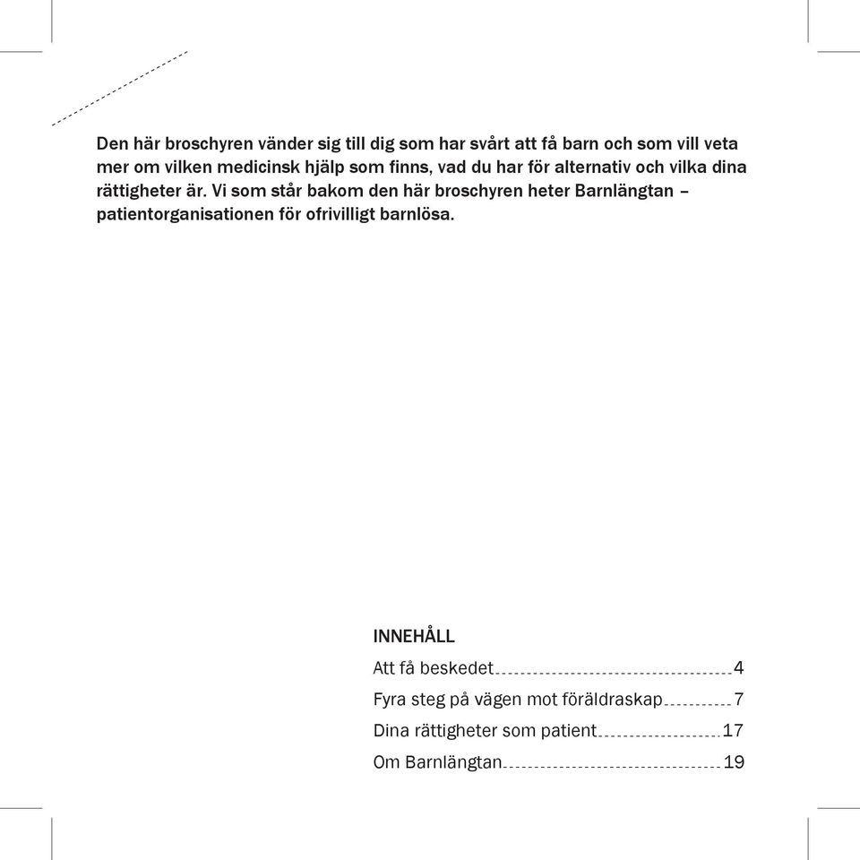 Vi som står bakom den här broschyren heter Barnlängtan patientorganisationen för ofrivilligt