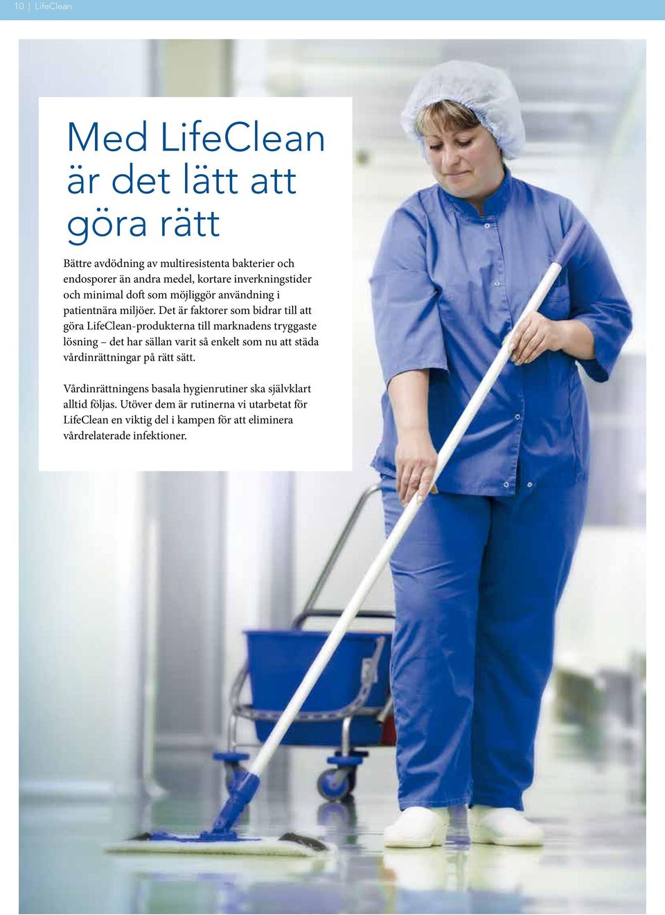 Det är faktorer som bidrar till att göra LifeClean-produkterna till marknadens tryggaste lösning det har sällan varit så enkelt som nu att städa