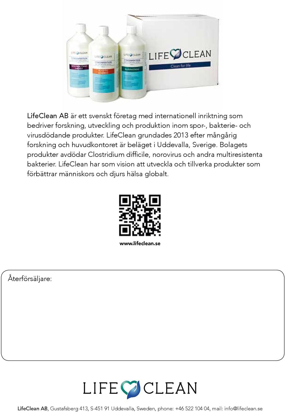 Bolagets produkter avdödar Clostridium difficile, norovirus och andra multiresistenta bakterier.