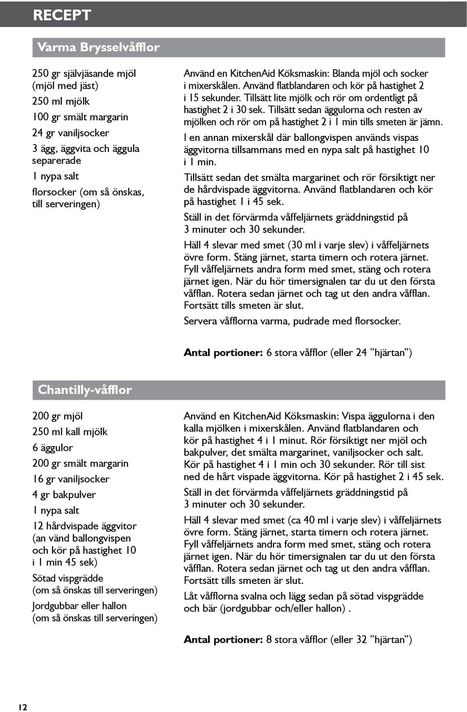 Tillsätt lite mjölk och rör om ordentligt på hastighet 2 i 30 sek. Tillsätt sedan äggulorna och resten av mjölken och rör om på hastighet 2 i 1 min tills smeten är jämn.