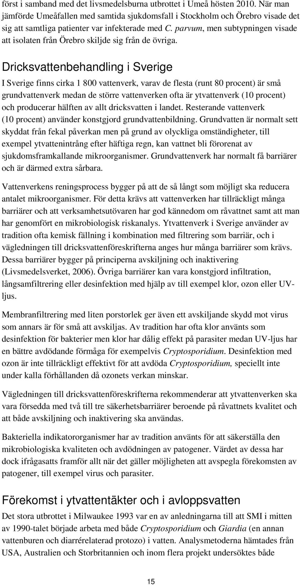 parvum, men subtypningen visade att isolaten från Örebro skiljde sig från de övriga.