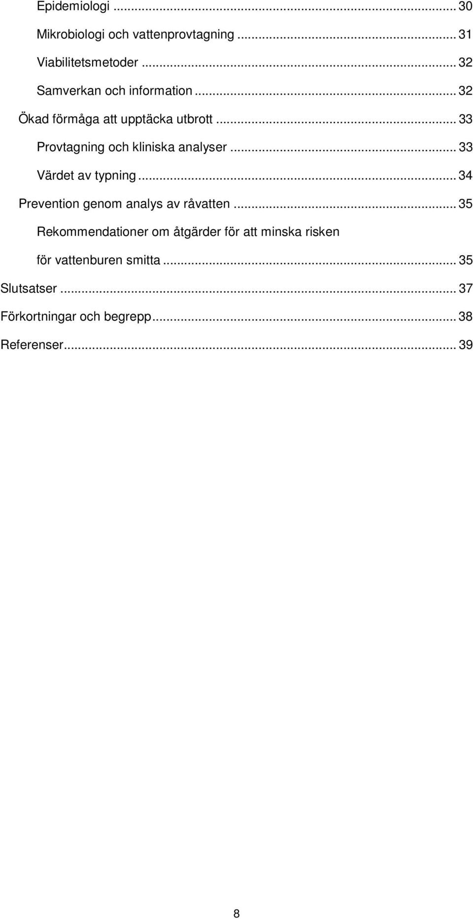 .. 33 Provtagning och kliniska analyser... 33 Värdet av typning.