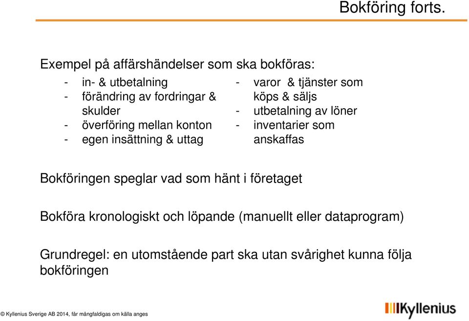 överföring mellan konton - egen insättning & uttag - varor & tjänster som köps & säljs - utbetalning av löner