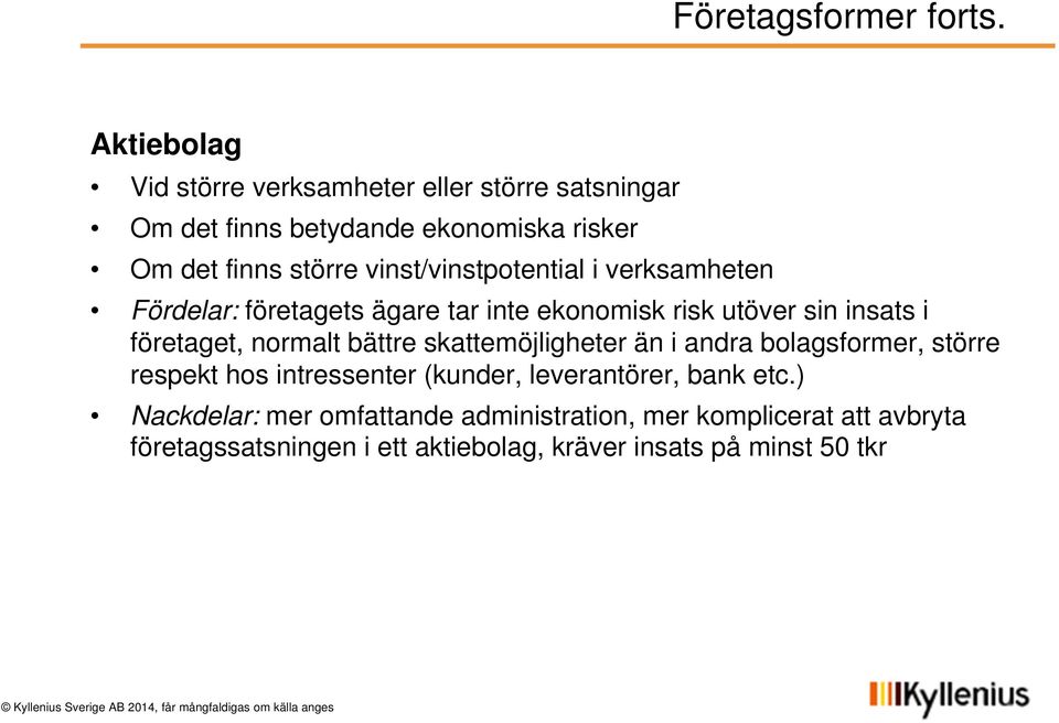 vinst/vinstpotential i verksamheten Fördelar: företagets ägare tar inte ekonomisk risk utöver sin insats i företaget, normalt