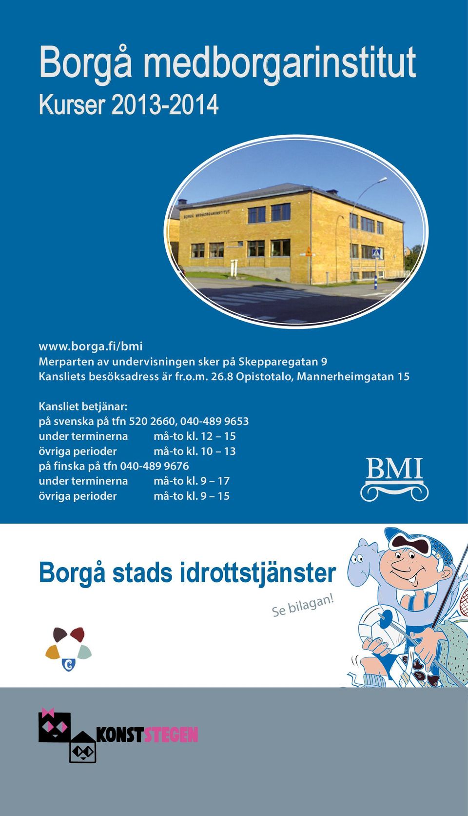 8 Opistotalo, Mannerheimgatan 15 Kansliet betjänar: på svenska på tfn 520 2660, 040-489 9653 under terminerna