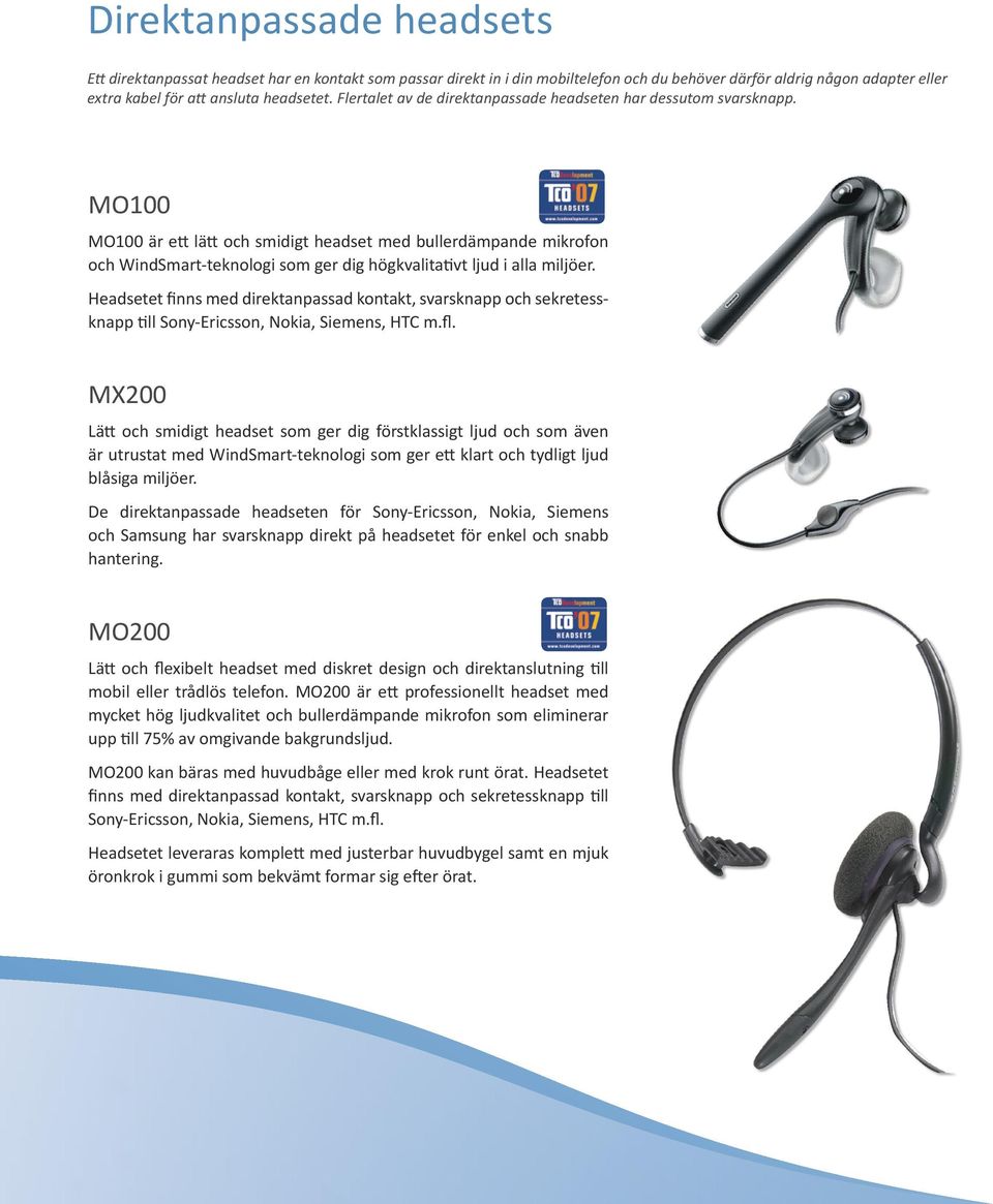 MO100 MO100 är ett lätt och smidigt headset med bullerdämpande mikrofon och WindSmart-teknologi som ger dig högkvalitativt ljud i alla miljöer.