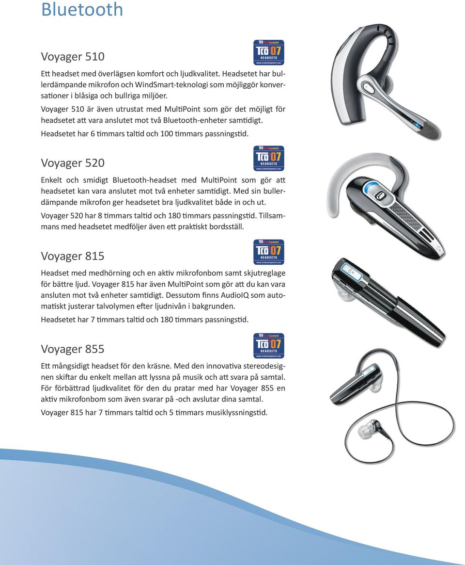 Voyager 520 Enkelt och smidigt Bluetooth-headset med MultiPoint som gör att headsetet kan vara anslutet mot två enheter samtidigt.