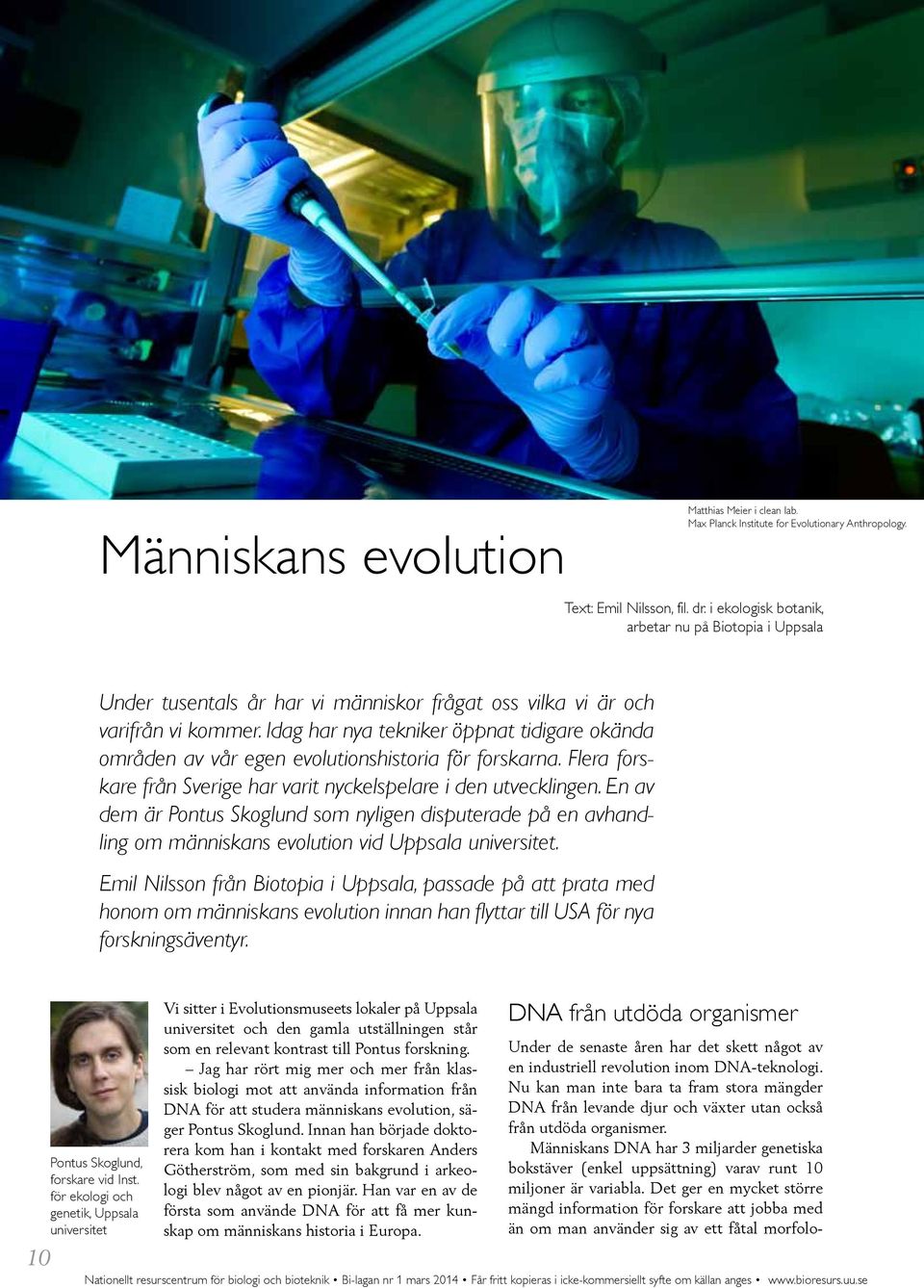 Idag har nya tekniker öppnat tidigare okända områden av vår egen evolutionshistoria för forskarna. Flera forskare från Sverige har varit nyckelspelare i den utvecklingen.