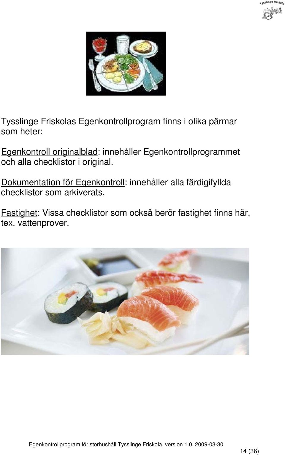 Dokumentation för Egenkontroll: innehåller alla färdigifyllda checklistor som