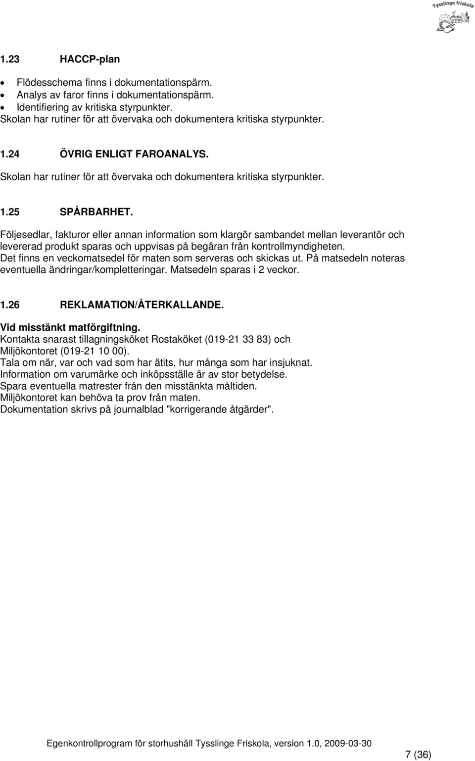 Följesedlar, fakturor eller annan information som klargör sambandet mellan leverantör och levererad produkt sparas och uppvisas på begäran från kontrollmyndigheten.