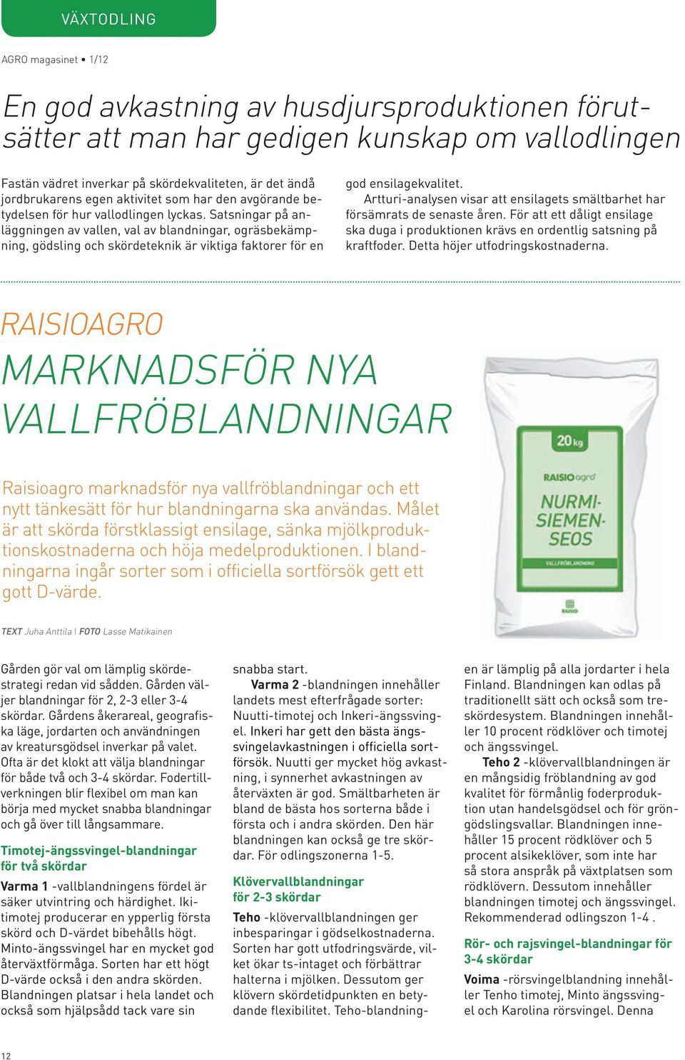 Satsningar på anläggningen av vallen, val av blandningar, ogräsbekämpning, gödsling och skördeteknik är viktiga faktorer för en god ensilagekvalitet.