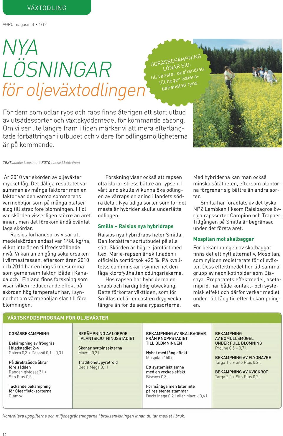 Om vi ser lite längre fram i tiden märker vi att mera efterlängtade förbättringar i utbudet och vidare för odlingsmöjligheterna är på kommande.
