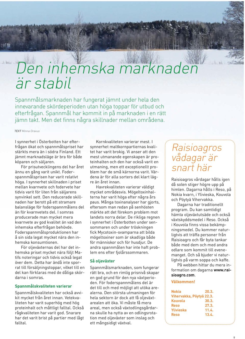TEXT Minna Oravuo I synnerhet i Österbotten har efterfrågan ökat och spannmålspriset har stärkts mera än i södra Finland. Ett jämnt marknadsläge är bra för både köparen och säljaren.