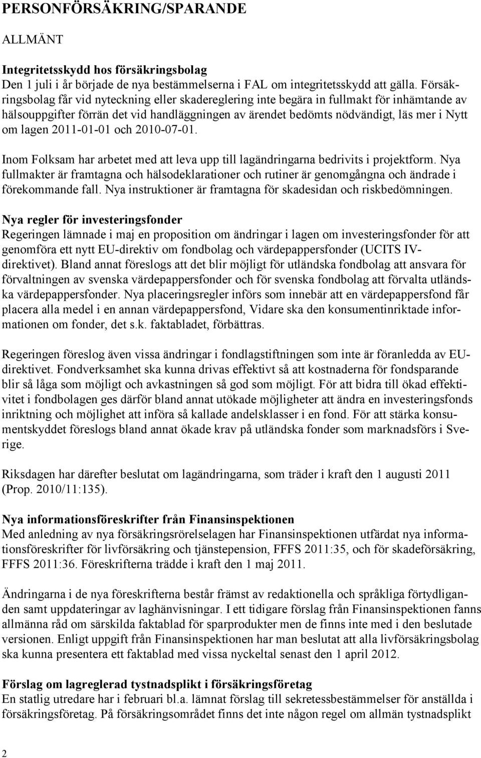 2011-01-01 och 2010-07-01. Inom Folksam har arbetet med att leva upp till lagändringarna bedrivits i projektform.