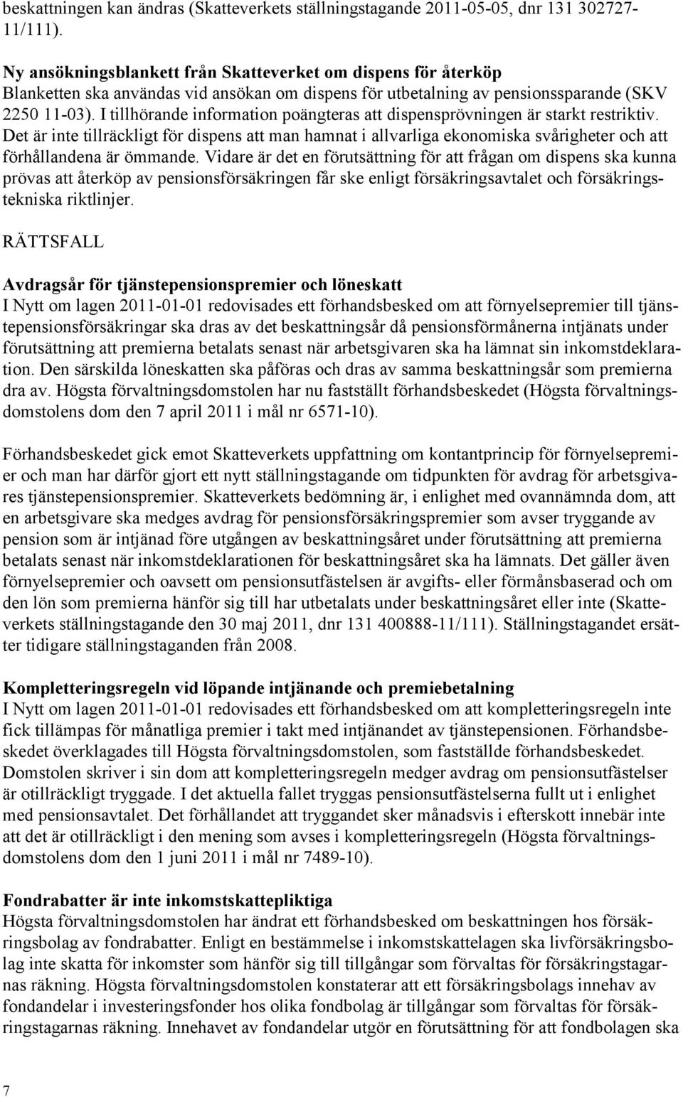 I tillhörande information poängteras att dispensprövningen är starkt restriktiv.