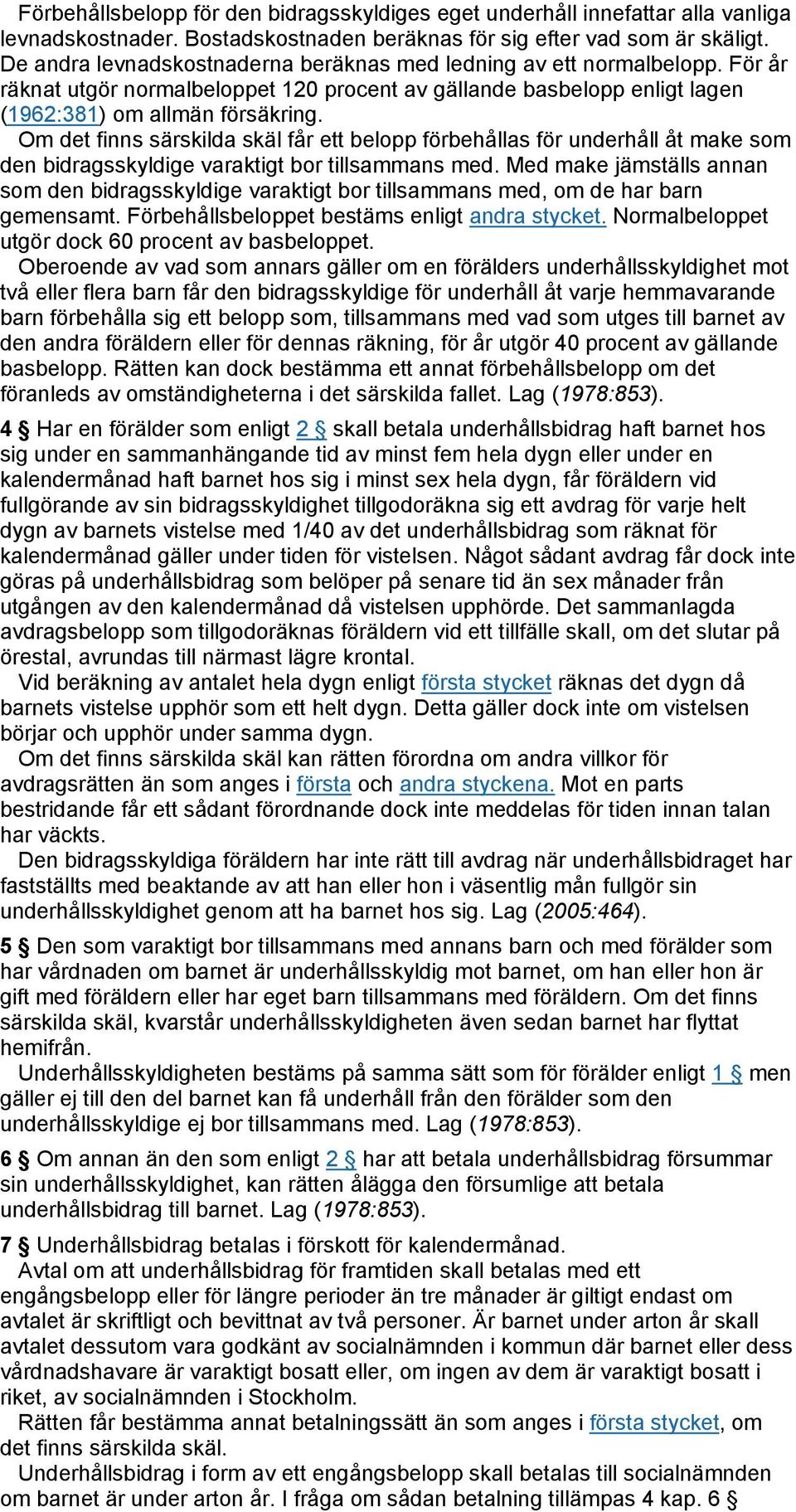 Om det finns särskilda skäl får ett belopp förbehållas för underhåll åt make som den bidragsskyldige varaktigt bor tillsammans med.