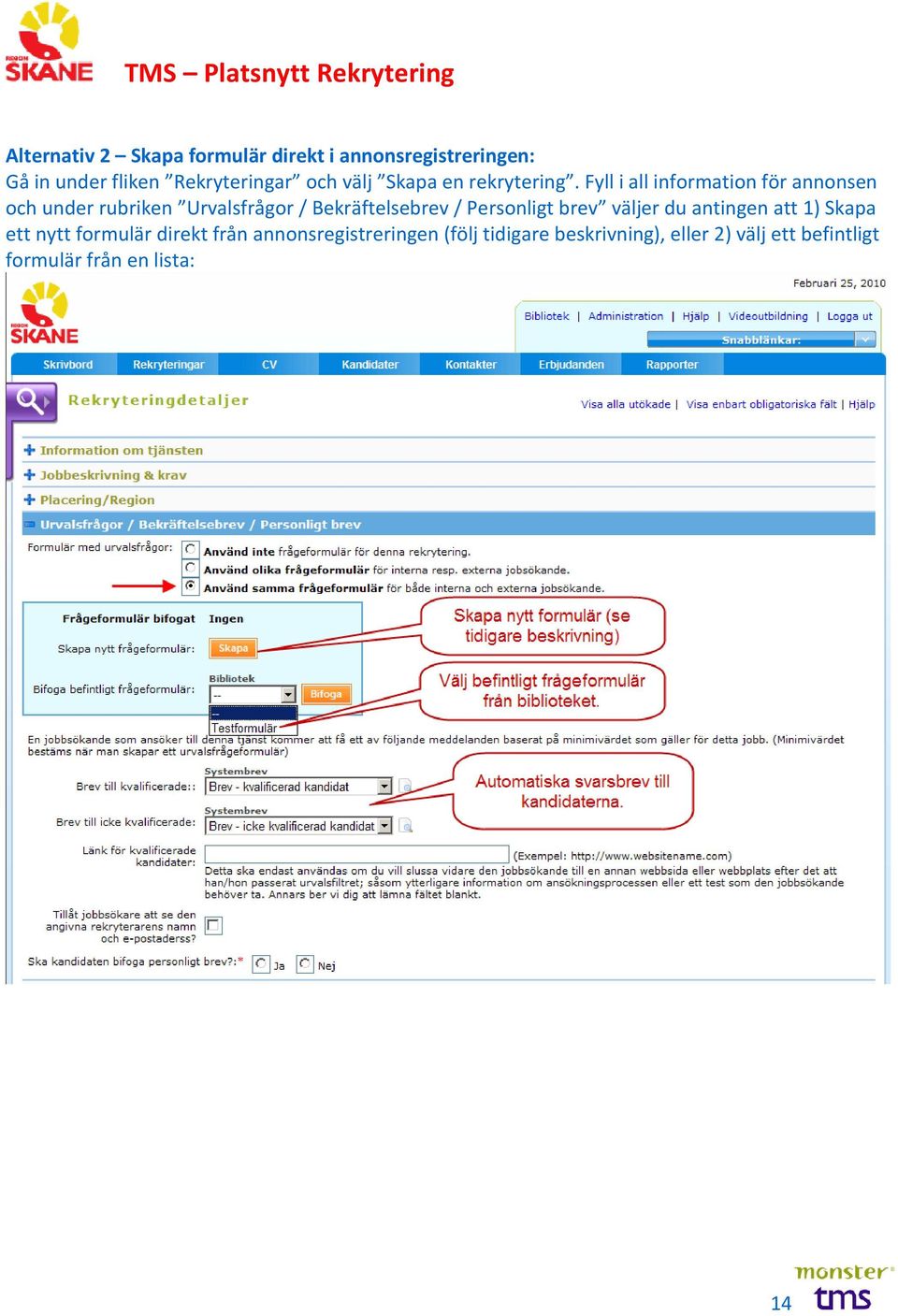 Fyll i all information för annonsen och under rubriken Urvalsfrågor / Bekräftelsebrev / Personligt