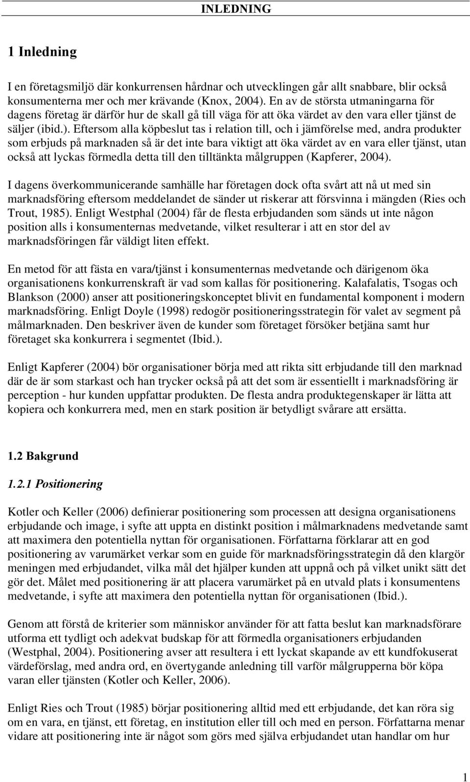 Eftersom alla köpbeslut tas i relation till, och i jämförelse med, andra produkter som erbjuds på marknaden så är det inte bara viktigt att öka värdet av en vara eller tjänst, utan också att lyckas