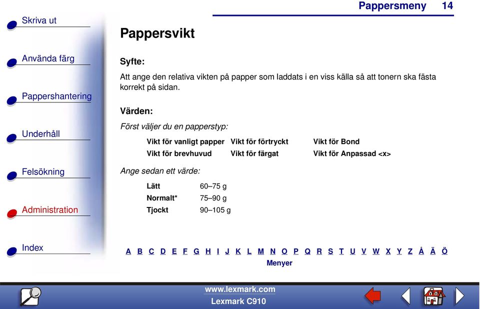 Värden: Först väljer du en papperstyp: Vikt för vanligt papper Vikt för förtryckt