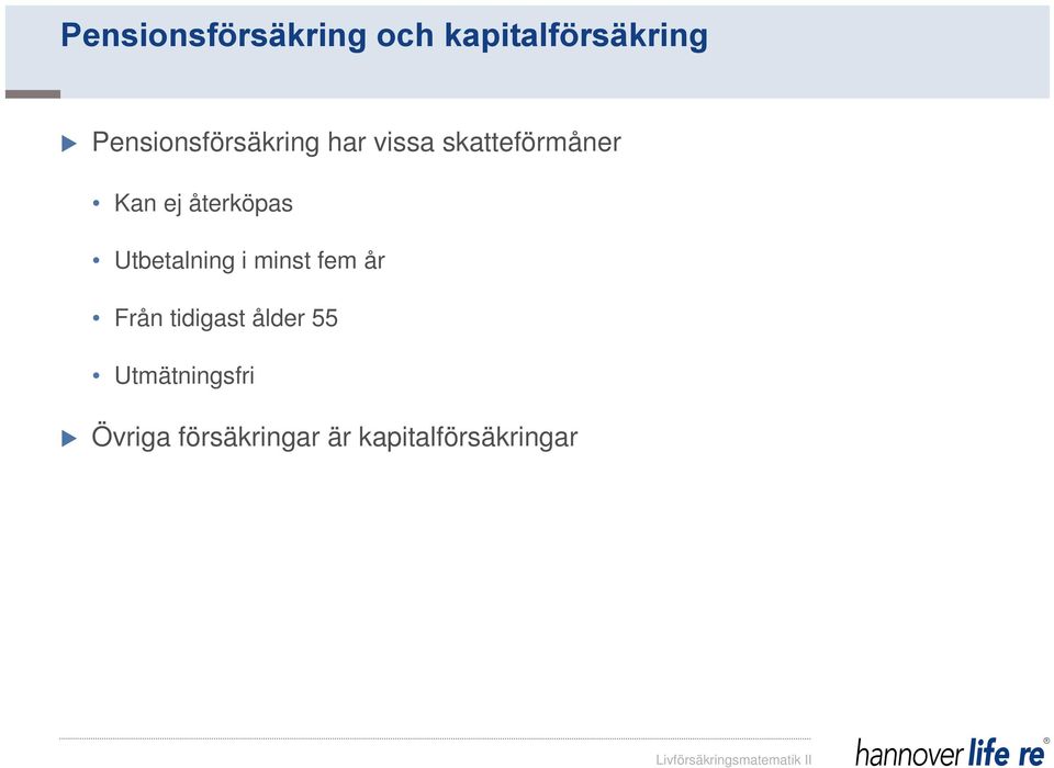 återköpas Utbetalning i minst fem år Från tidigast