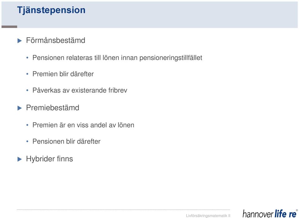 Påverkas av existerande fribrev Premiebestämd Premien är