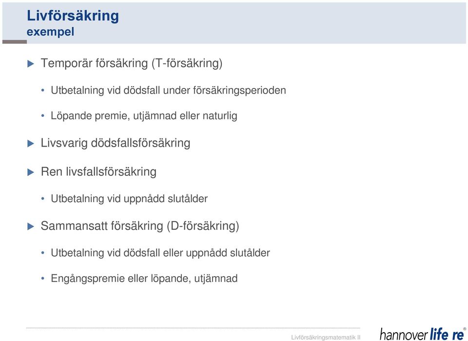 Ren livsfallsförsäkring Utbetalning vid uppnådd slutålder Sammansatt försäkring