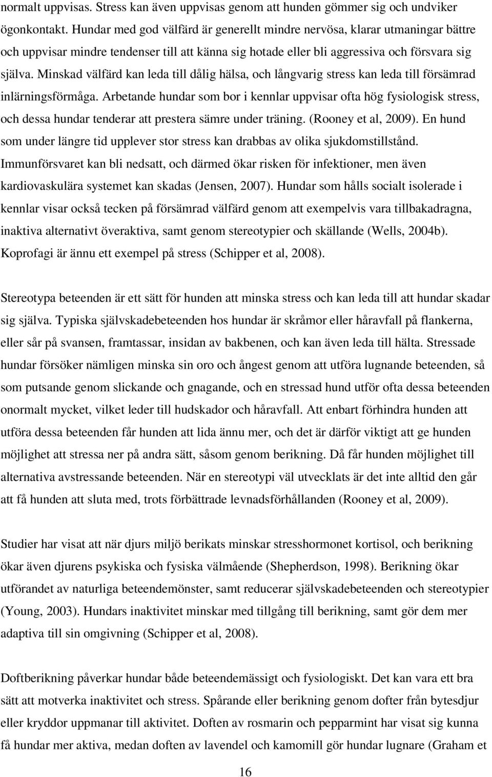 Minskad välfärd kan leda till dålig hälsa, och långvarig stress kan leda till försämrad inlärningsförmåga.