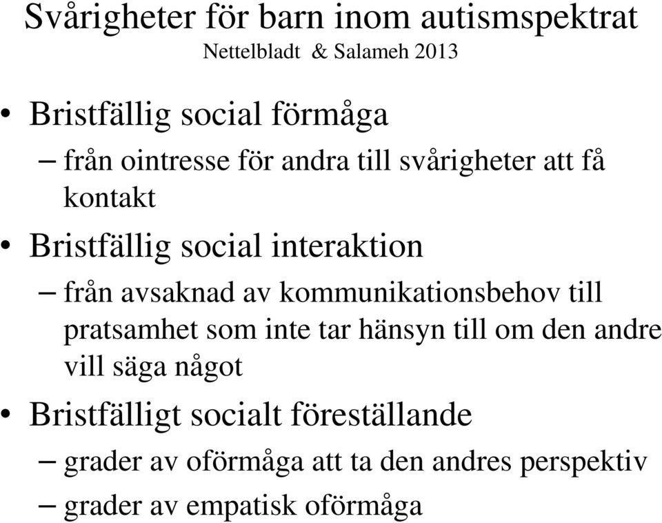 kommunikationsbehov till pratsamhet som inte tar hänsyn till om den andre vill säga något