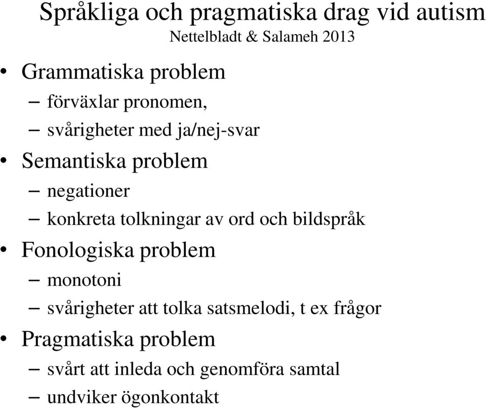 tolkningar av ord och bildspråk Fonologiska problem monotoni svårigheter att tolka