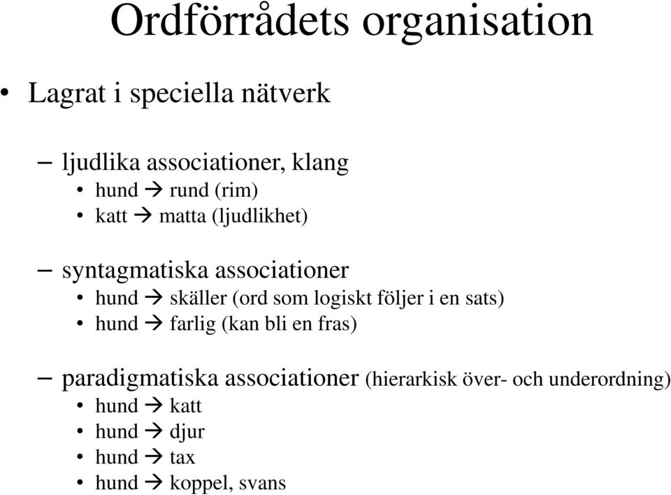 som logiskt följer i en sats) hund farlig (kan bli en fras) paradigmatiska