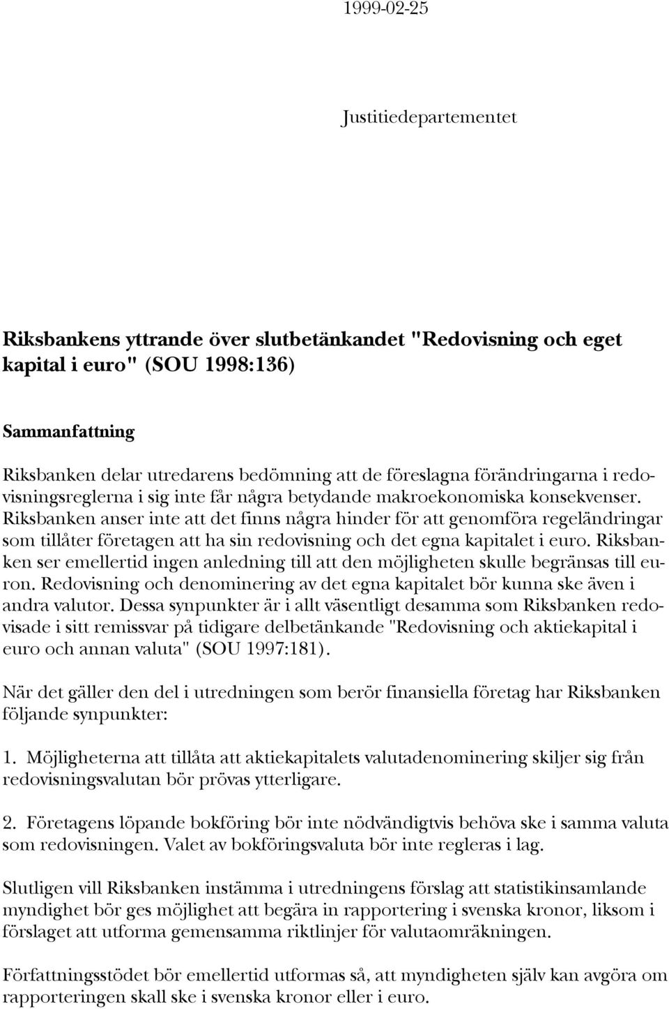 Riksbanken anser inte att det finns några hinder för att genomföra regeländringar som tillåter företagen att ha sin redovisning och det egna kapitalet i euro.