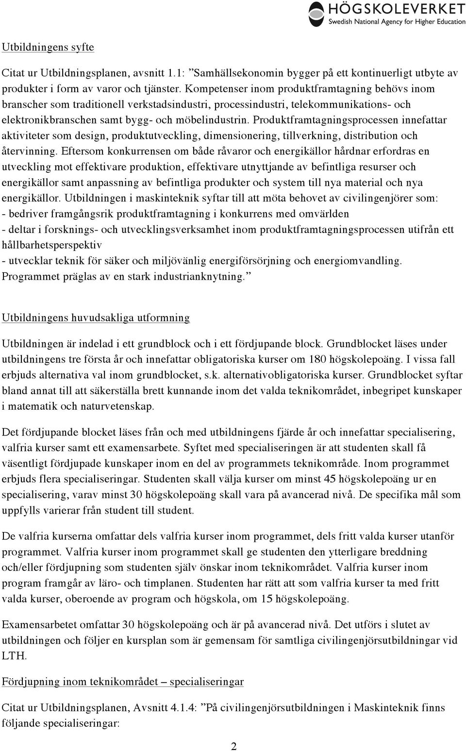 Produktframtagningsprocessen innefattar aktiviteter som design, produktutveckling, dimensionering, tillverkning, distribution och återvinning.