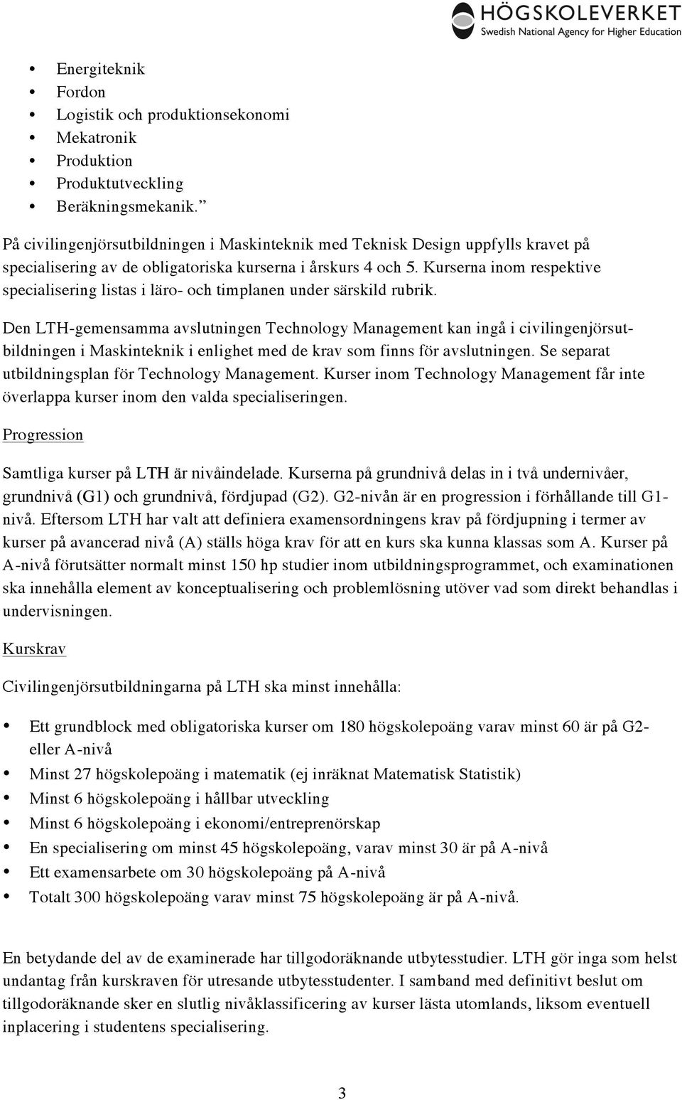 Kurserna inom respektive specialisering listas i läro- och timplanen under särskild rubrik.