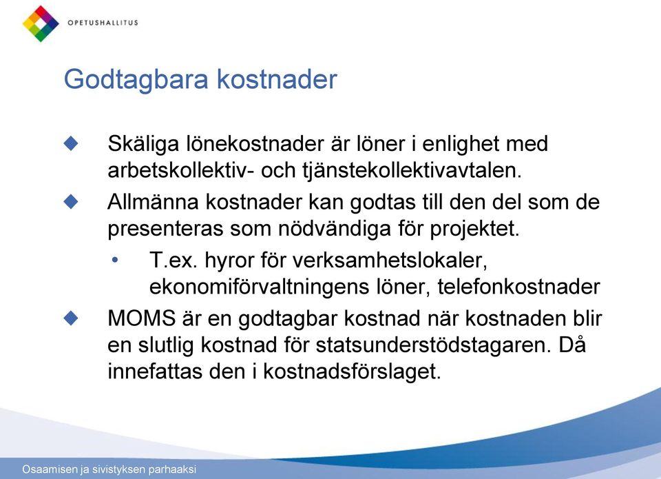 Allmänna kostnader kan godtas till den del som de presenteras som nödvändiga för projektet. T.ex.