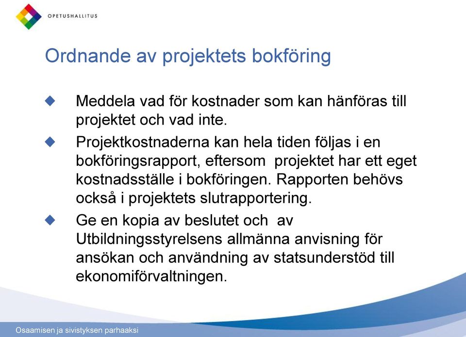 kostnadsställe i bokföringen. Rapporten behövs också i projektets slutrapportering.