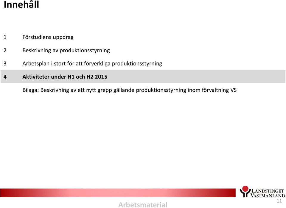 produktionsstyrning 4 Aktiviteter under H1 och H2 2015 Bilaga: