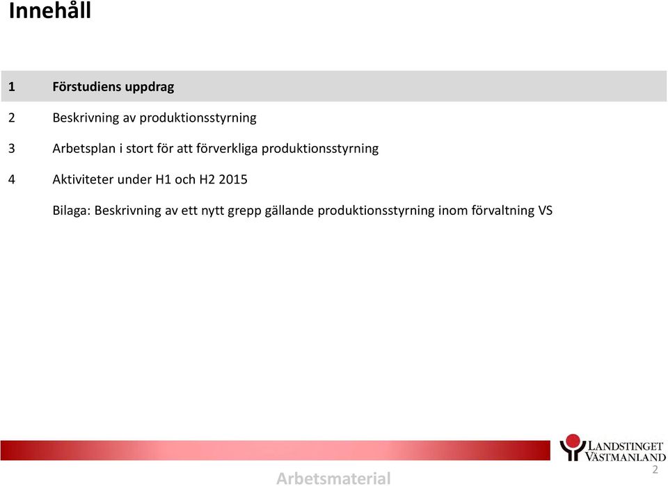 produktionsstyrning 4 Aktiviteter under H1 och H2 2015 Bilaga: