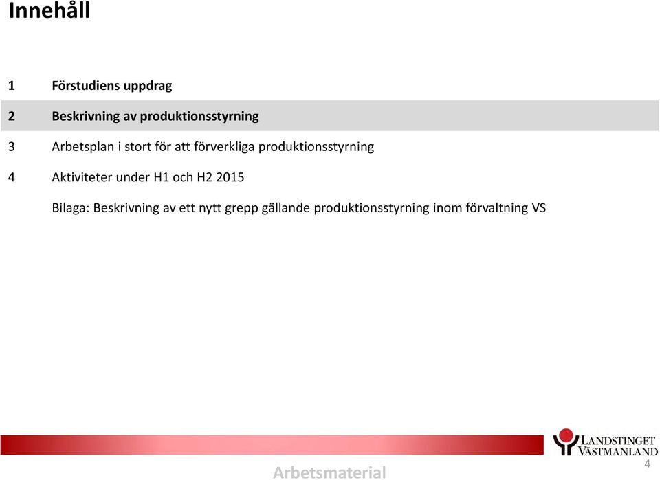 produktionsstyrning 4 Aktiviteter under H1 och H2 2015 Bilaga: