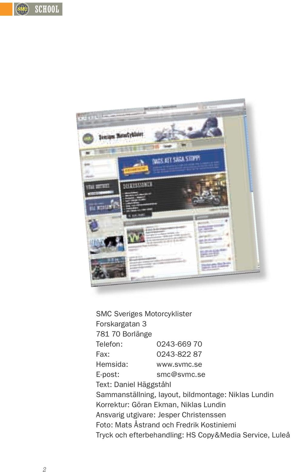 se Text: Daniel Häggståhl Sammanställning, layout, bildmontage: Niklas Lundin Korrektur: Göran