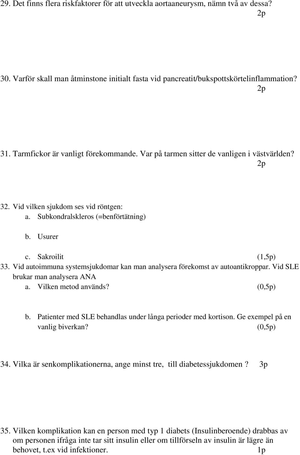 Vid autoimmuna systemsjukdomar kan man analysera förekomst av autoantikroppar. Vid SLE brukar man analysera ANA a. Vilken metod används? (0,5p) b.