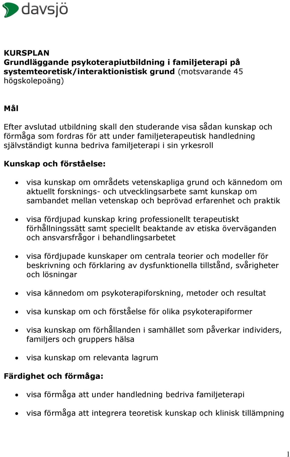 grund och kännedom om aktuellt forsknings- och utvecklingsarbete samt kunskap om sambandet mellan vetenskap och beprövad erfarenhet och praktik visa fördjupad kunskap kring professionellt