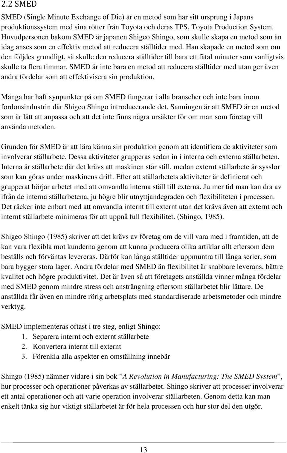 Han skapade en metod som om den följdes grundligt, så skulle den reducera ställtider till bara ett fåtal minuter som vanligtvis skulle ta flera timmar.