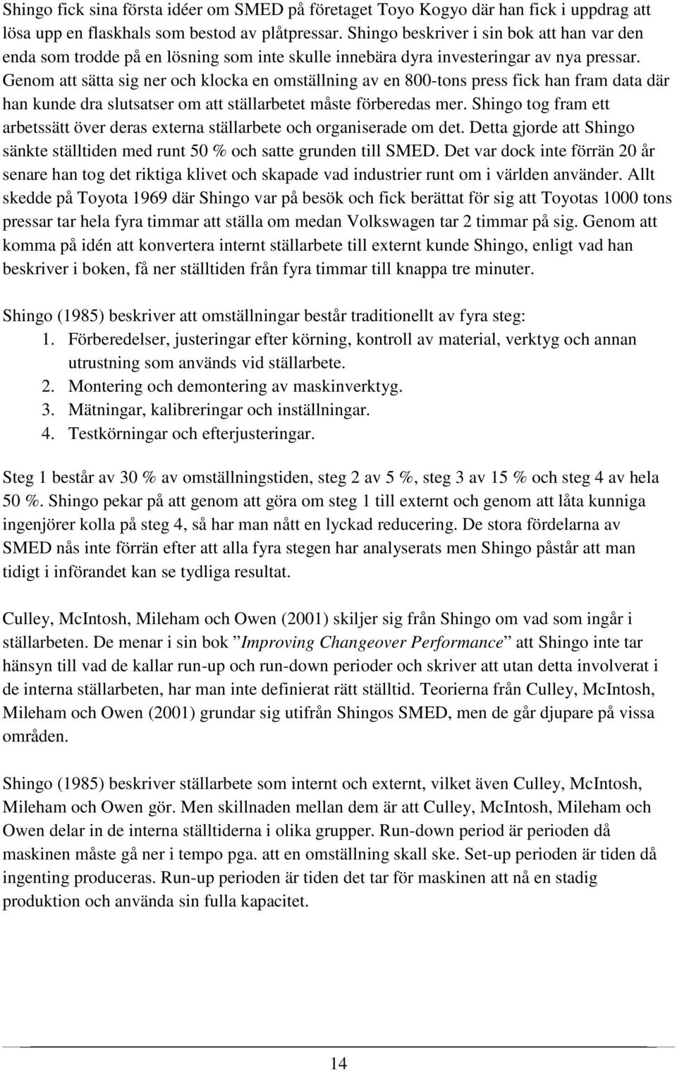 Genom att sätta sig ner och klocka en omställning av en 800-tons press fick han fram data där han kunde dra slutsatser om att ställarbetet måste förberedas mer.