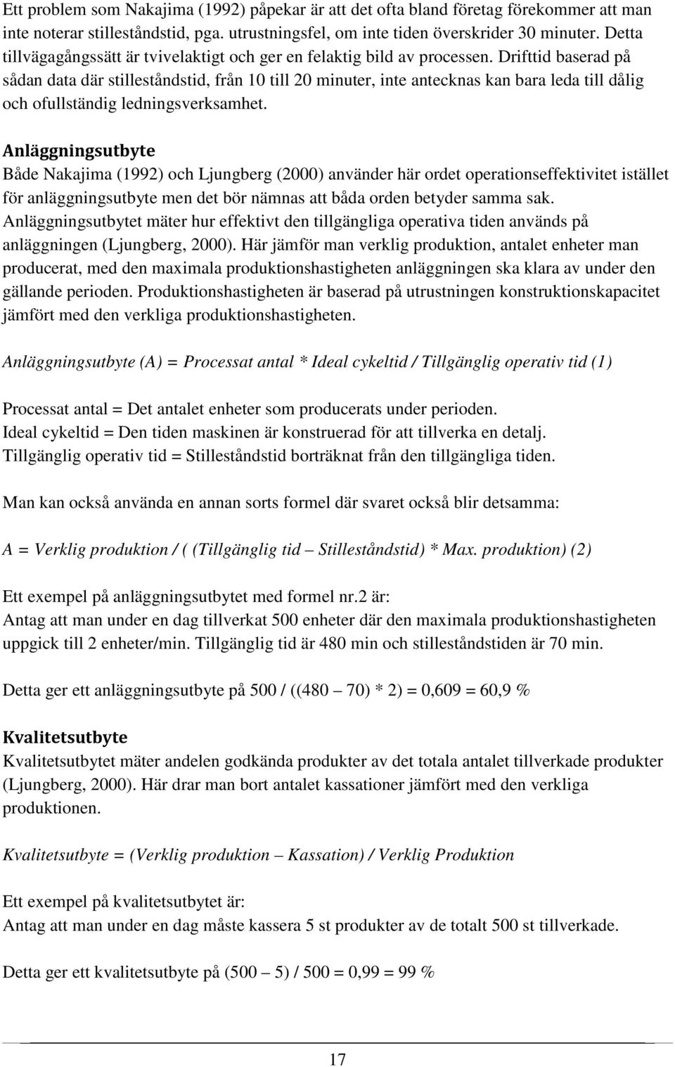Drifttid baserad på sådan data där stilleståndstid, från 10 till 20 minuter, inte antecknas kan bara leda till dålig och ofullständig ledningsverksamhet.