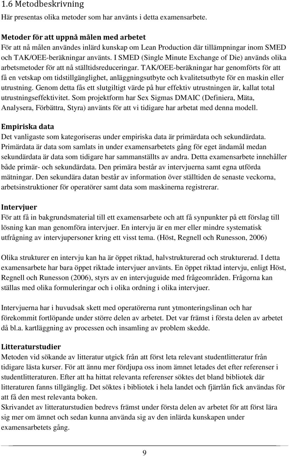 I SMED (Single Minute Exchange of Die) används olika arbetsmetoder för att nå ställtidsreduceringar.