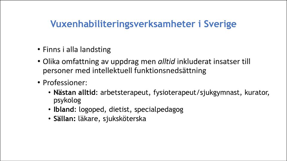 funktionsnedsättning Professioner: Nästan alltid: arbetsterapeut,
