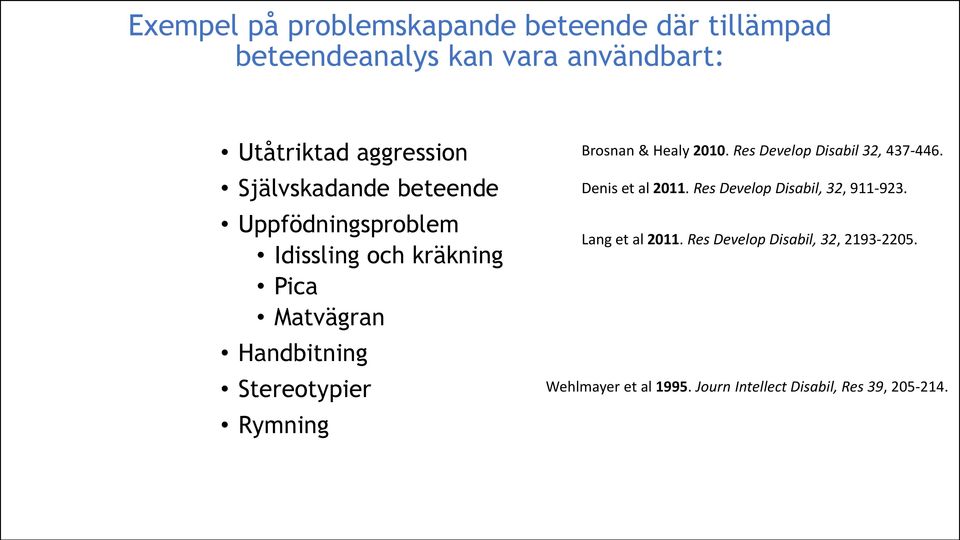Rymning Brosnan & Healy 2010. Res Develop Disabil 32, 437-446. Denis et al 2011.