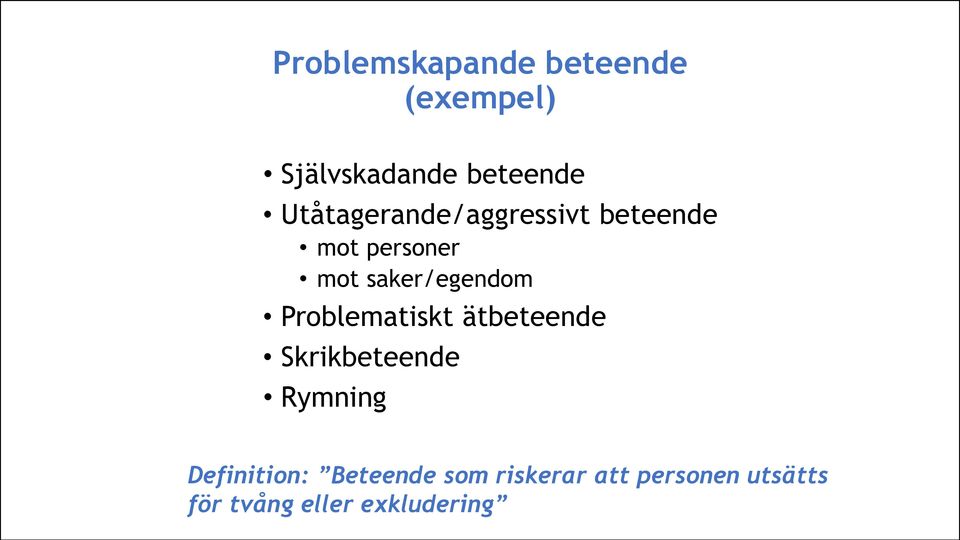 saker/egendom Problematiskt ätbeteende Skrikbeteende Rymning