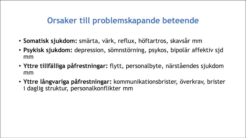 tillfälliga påfrestningar: flytt, personalbyte, närståendes sjukdom mm Yttre långvariga