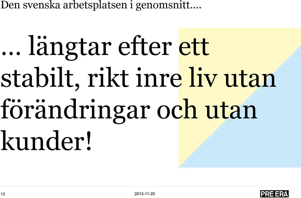 längtar efter ett stabilt, rikt